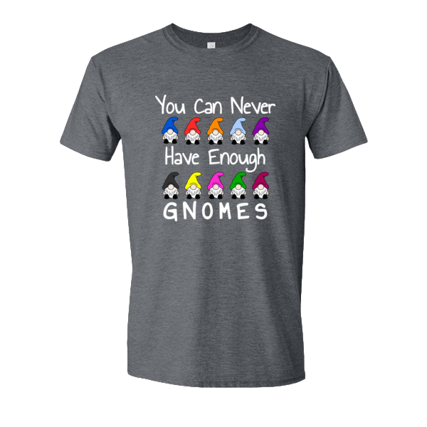 You Can Never Have Enough Gnomes T-shirt