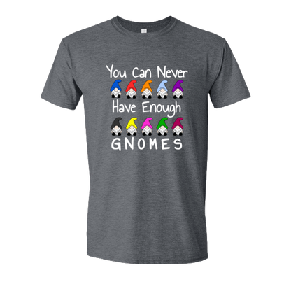 You Can Never Have Enough Gnomes T-shirt